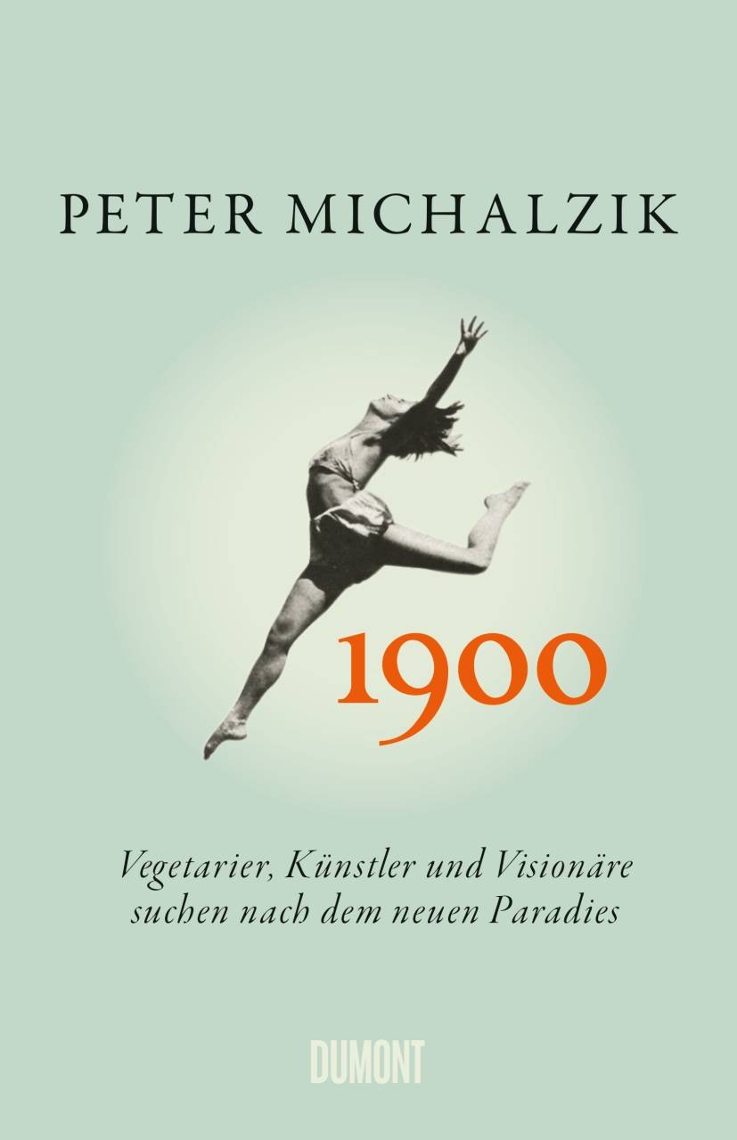 1900 Vegetarier, Künstler und Visionäre suchen nach dem neuen Paradies|Vegetarier, Künstler und Visionäre suchen nach dem neuen Paradies|Vegetarie