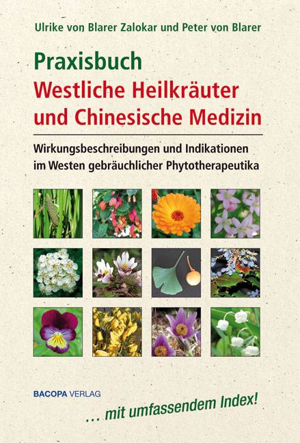 Praxisbuch Westliche Kräuter und Chinesische Medizin Wirkungsbeschreibungen und Indikationen im Westen gebräuchlichen Phytotherapeutika. Mit umfasse
