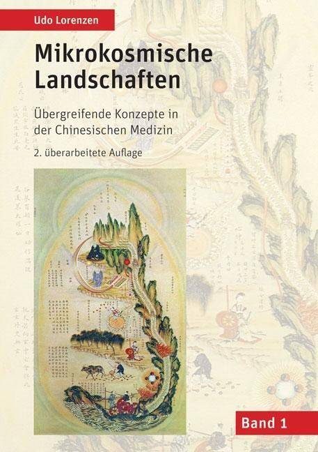Mikrokosmische Landschaften. Bd.1 Übergreifende Konzepte in der Chinesischen Medizin