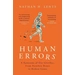 Human Errors A Panorama of Our Glitches, From Pointless Bones to Broken Genes Human Errors A Panorama of Our Glitches, From Pointless Bones to Broken Genes