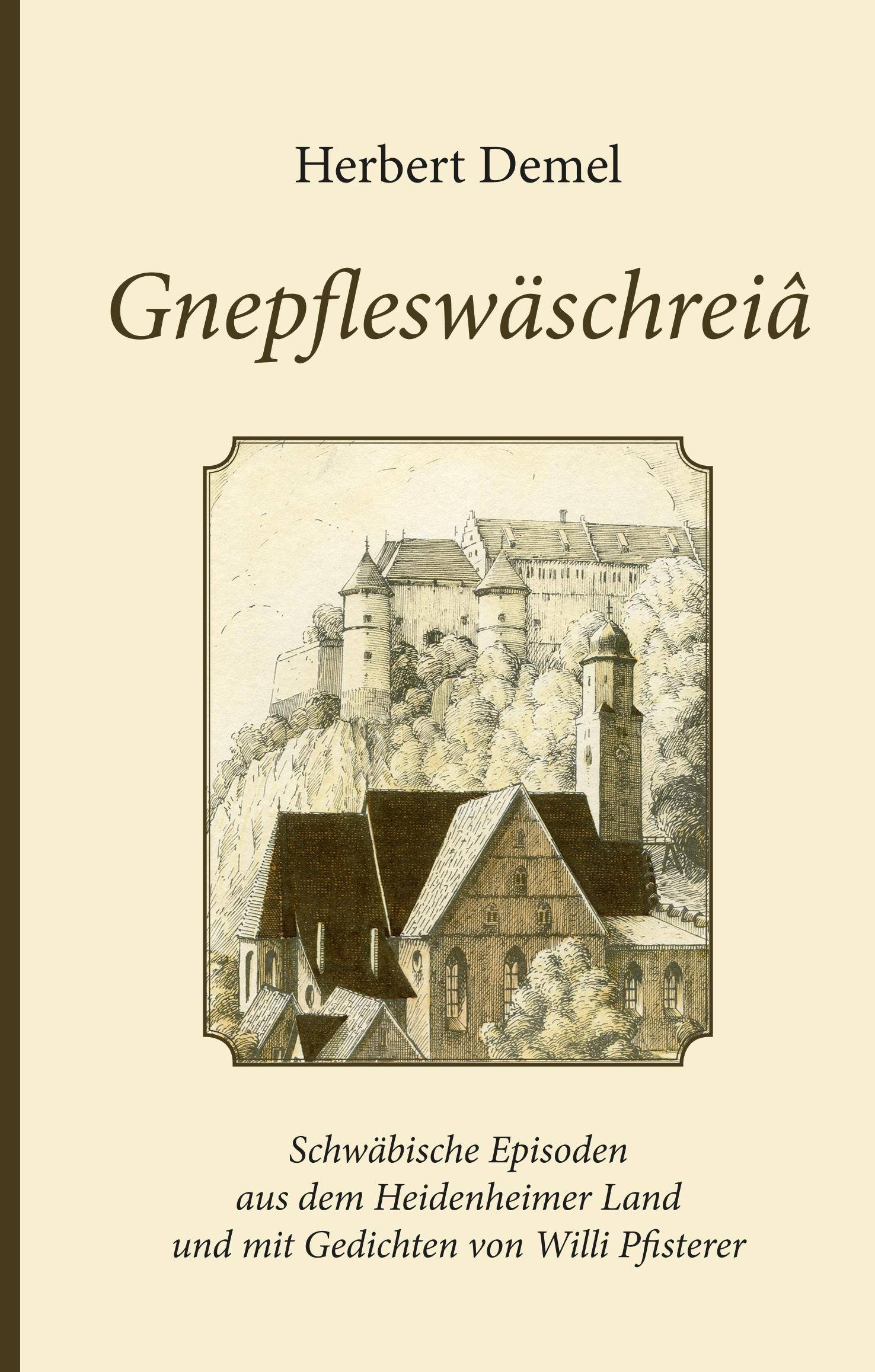 Gnepfleswäschreiâ Schwäbische Episoden aus dem Heidenheimer Land und mit Gedichten von Willi Pfisterer