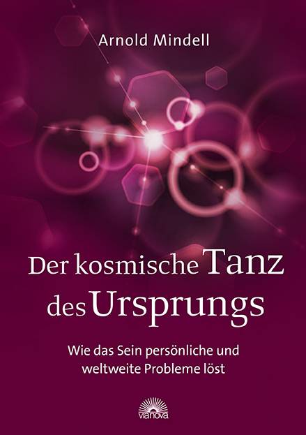 Der kosmische Tanz des Ursprungs Wie das Sein persönliche und weltweite Probleme löst