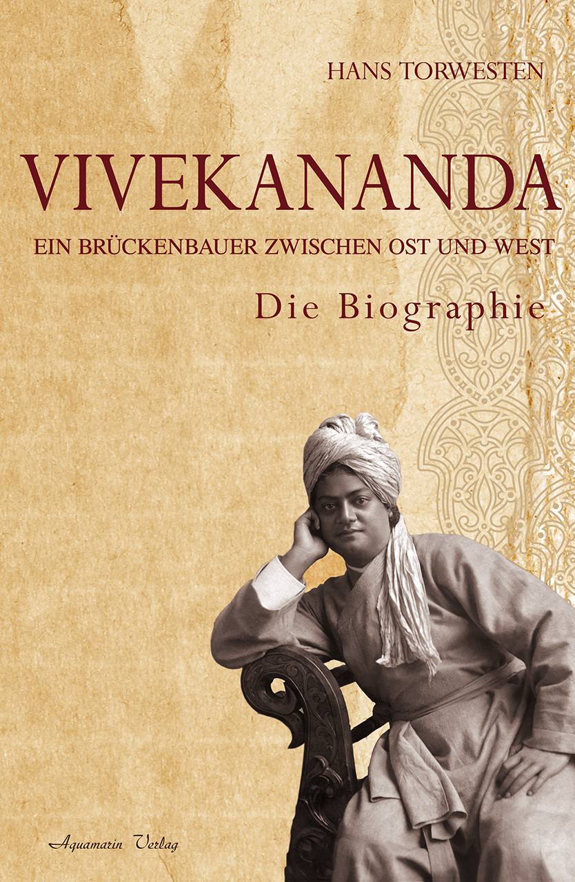 Vivekananda Ein Brückenbauer zwischen Ost und West. Die Biographie