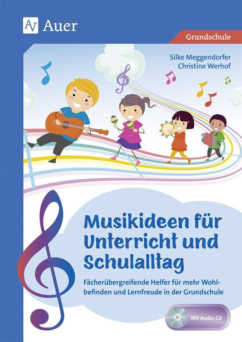 Musikideen für Unterricht und Schulalltag Fächerübergreifende Helfer für mehr Wohlbefinden und Lernfreude in der Grundschule (1. bis 4. Klasse)