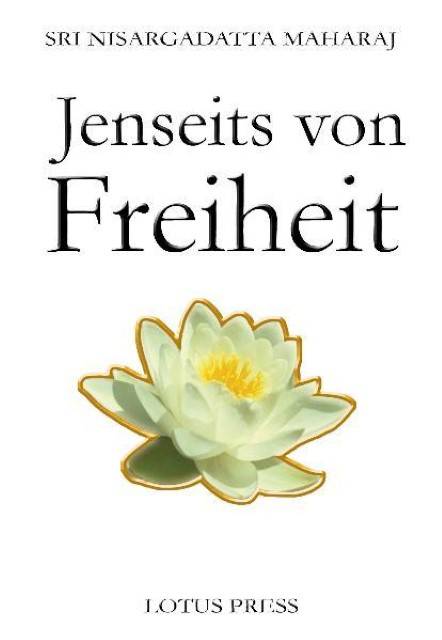 Jenseits von Freiheit Gespräche mit Sri Nisargadatta Maharaj