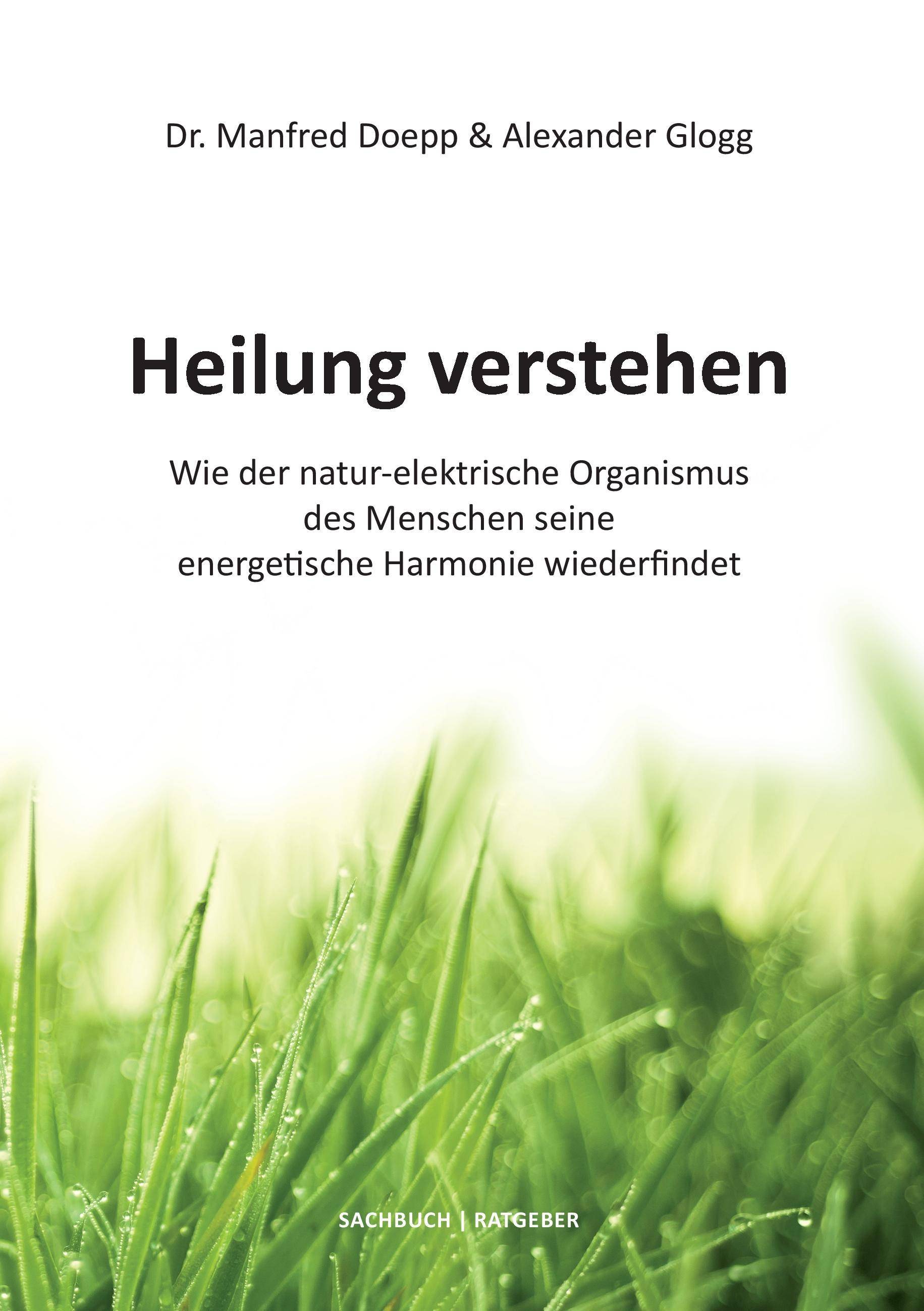 Heilung verstehen Wie der natur-elektrische Organismus des Menschen seine energetische Harmonie wiederfindet