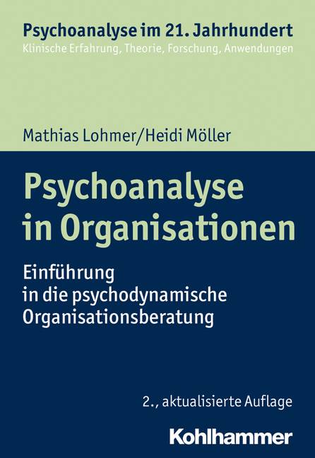 Psychoanalyse in Organisationen Einführung in die psychodynamische Organisationsberatung