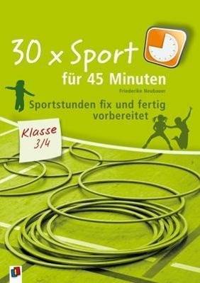 30 x Sport für 45 Minuten, Klasse 3/4 Sportstunden fix und fertig vorbereitet