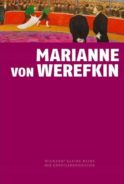 Marianne von Werefkin Wienand's Kleine Reihe der Künstlerbiografien 17