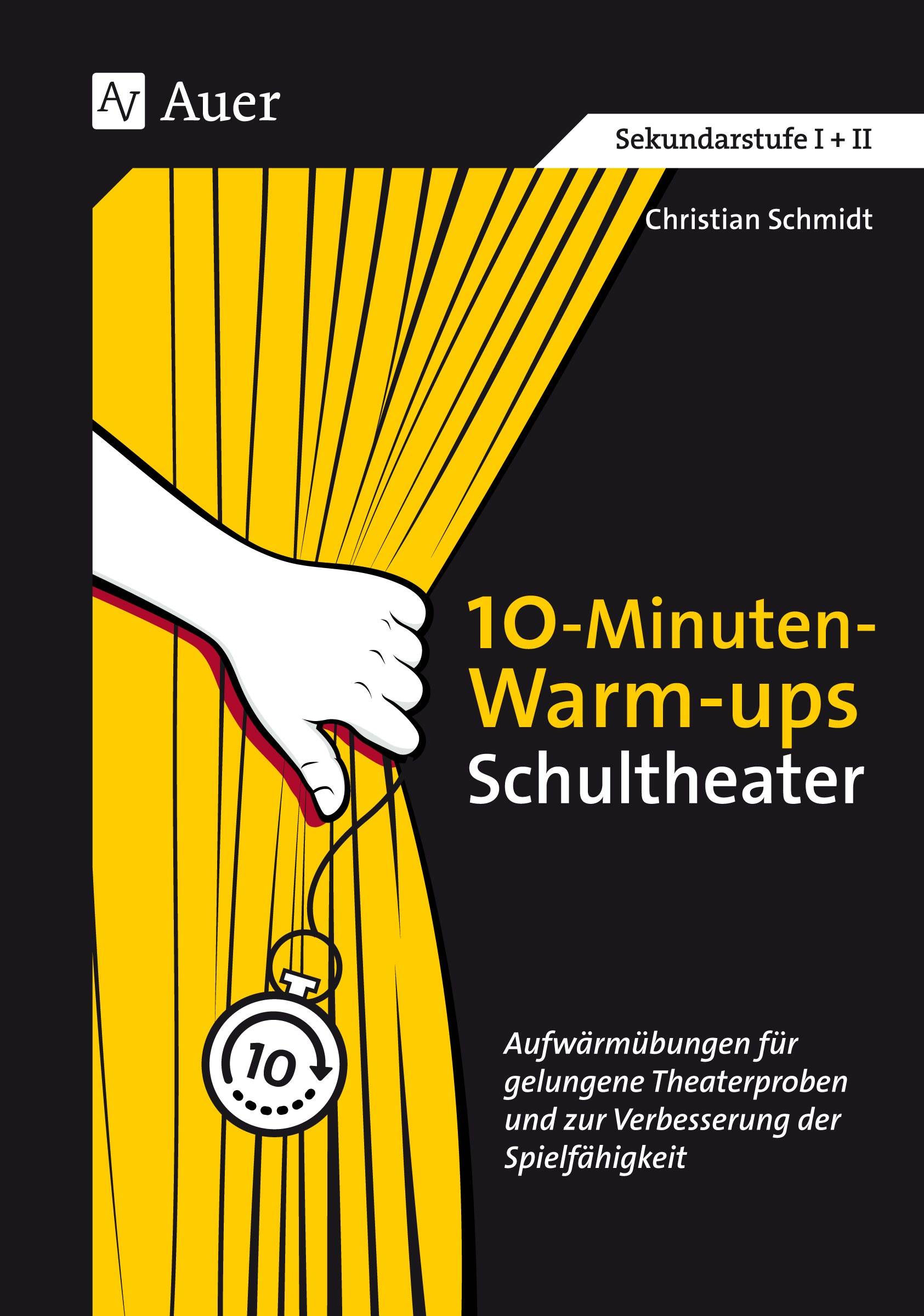10-Minuten-Warm-ups Schultheater Aufwärmübungen für gelungene Theaterproben und zur Verbesserung der Spielfähigkeit (5. bis 13. Klasse)