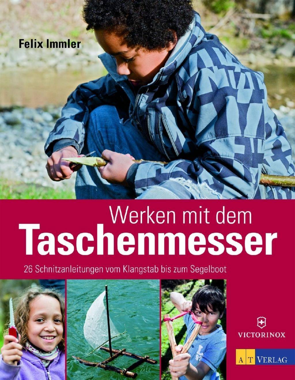 Werken mit dem Taschenmesser 26 Schnitzanleitungen vom Klangstab bis zum Segelboot