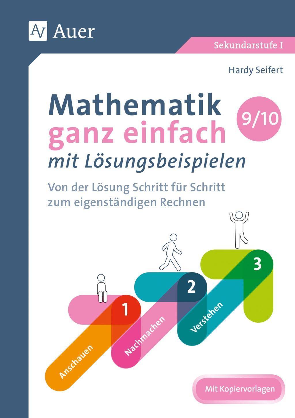 Mathematik ganz einfach mit Lösungsbeispielen 9-10 Von der Lösung Schritt für Schritt zum eigenständigen Rechnen (9. und 10. Klasse)