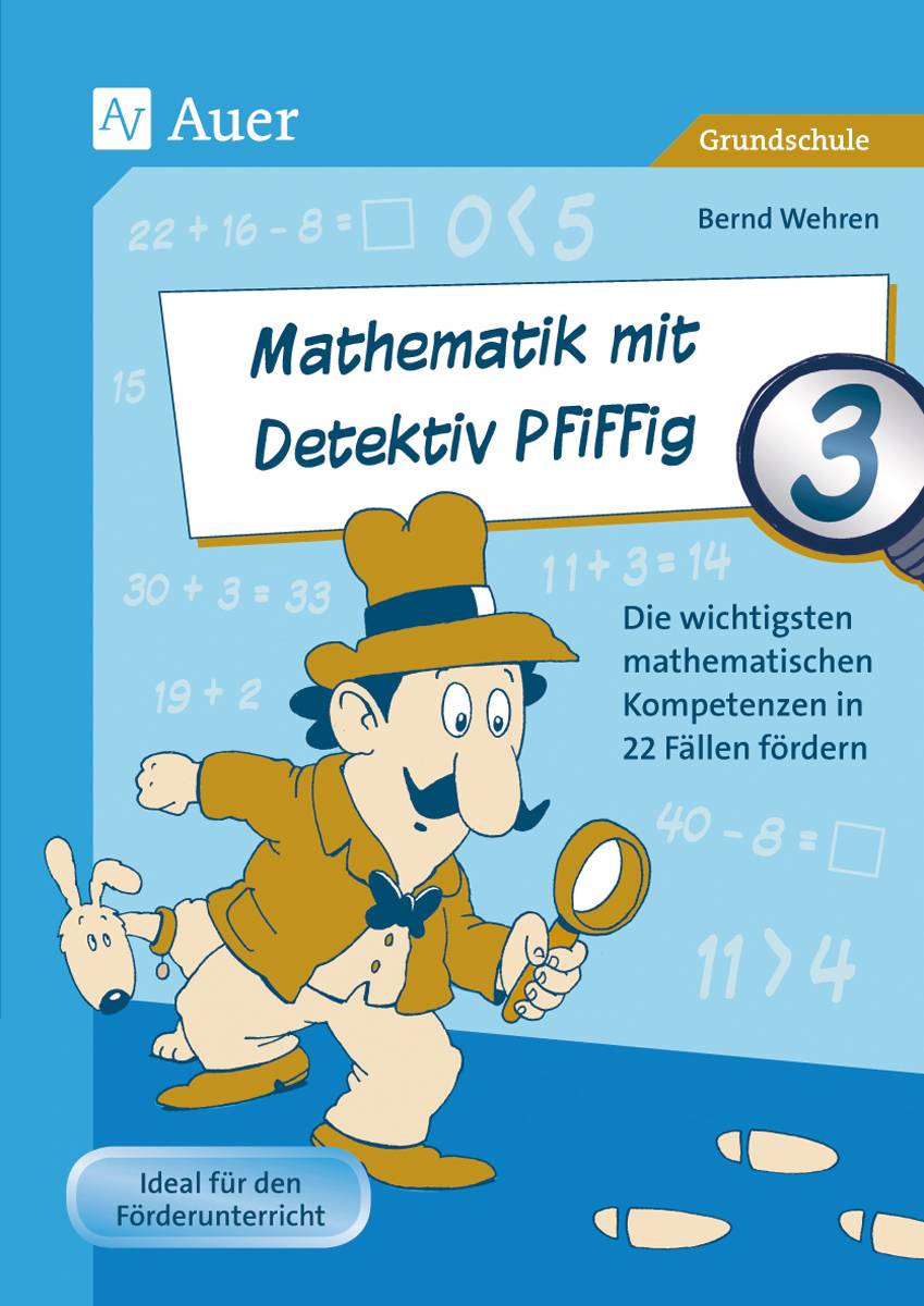 Mathematik mit Detektiv Pfiffig Klasse 3 Die wichtigsten mathematischen Kompetenzen mit 22 Fällen fördern