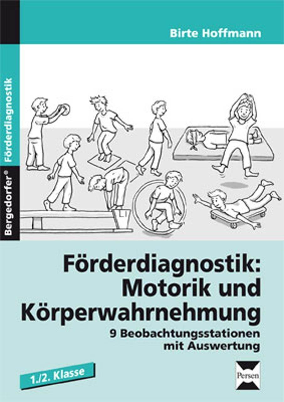 Förderdiagnostik: Motorik u. Körperwahrnehmung 9 Beobachtungsstationen mit Auswertung und Fördermaßnahmen (1. und 2. Klasse)
