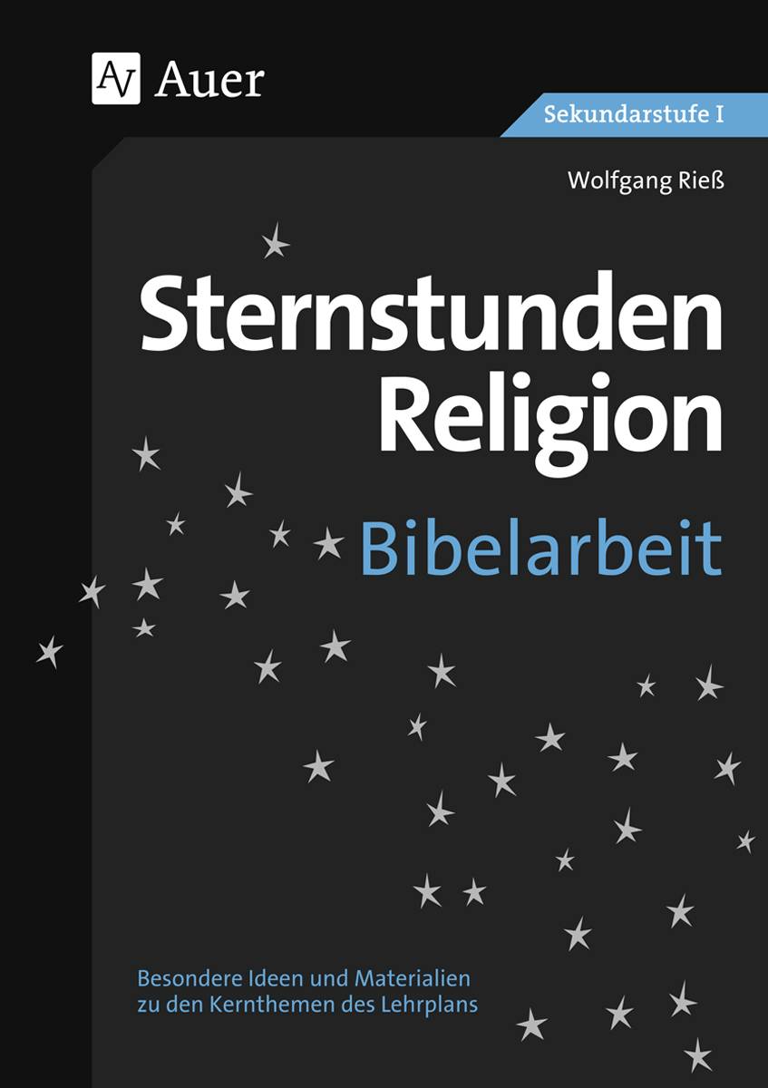 Sternstunden Religion Bibelarbeit zu den Kernthemen des Lehrplans (5. bis 10. Klasse)