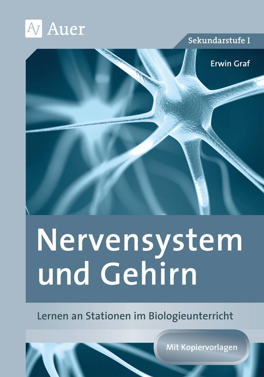 Nervensystem und Gehirn Lernen an Stationen im Biologieunterricht (8. bis 10. Klasse)