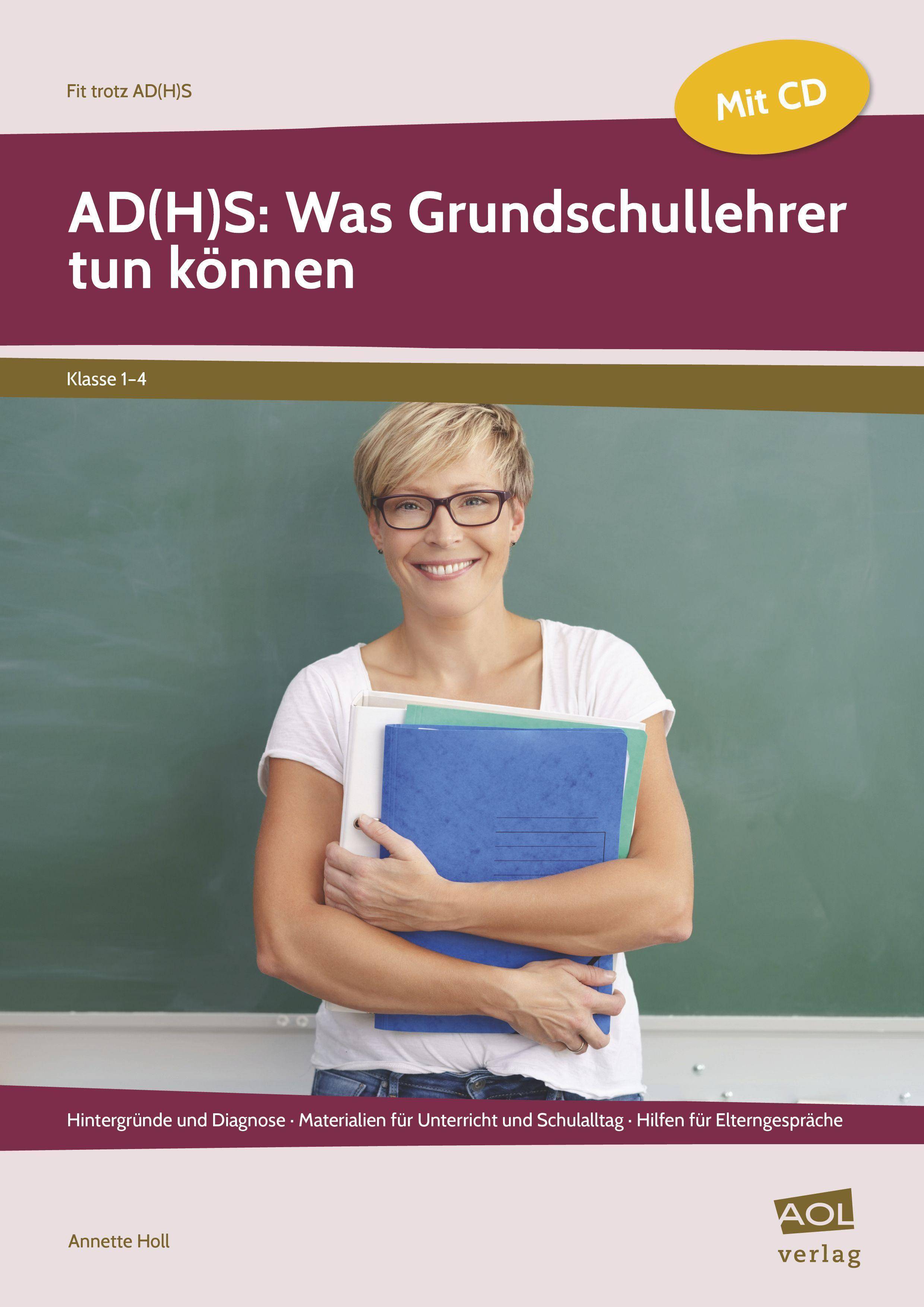 AD(H)S: Was Grundschullehrer tun können Hintergründe und Diagnose - Materialien für Unter richt und Schulalltag - Hilfen für Elterngespräch (1. b