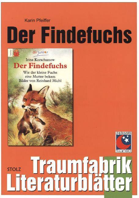 Der Findefuchs, Literaturblätter Arbeitsblätter zum Buch 'Der Findefuchs: Wie der kleine Fuchs eine Mutter bekam' von Irina Korschunow, Traumfabri