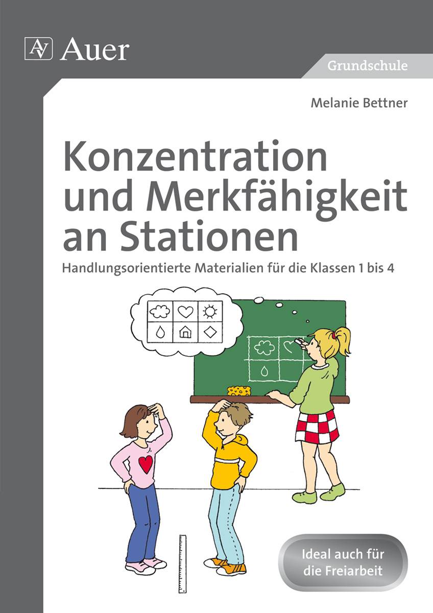 Konzentration und Merkfähigkeit an Stationen Handlungsorientierte Materialien für die Klassen 1 bis 4