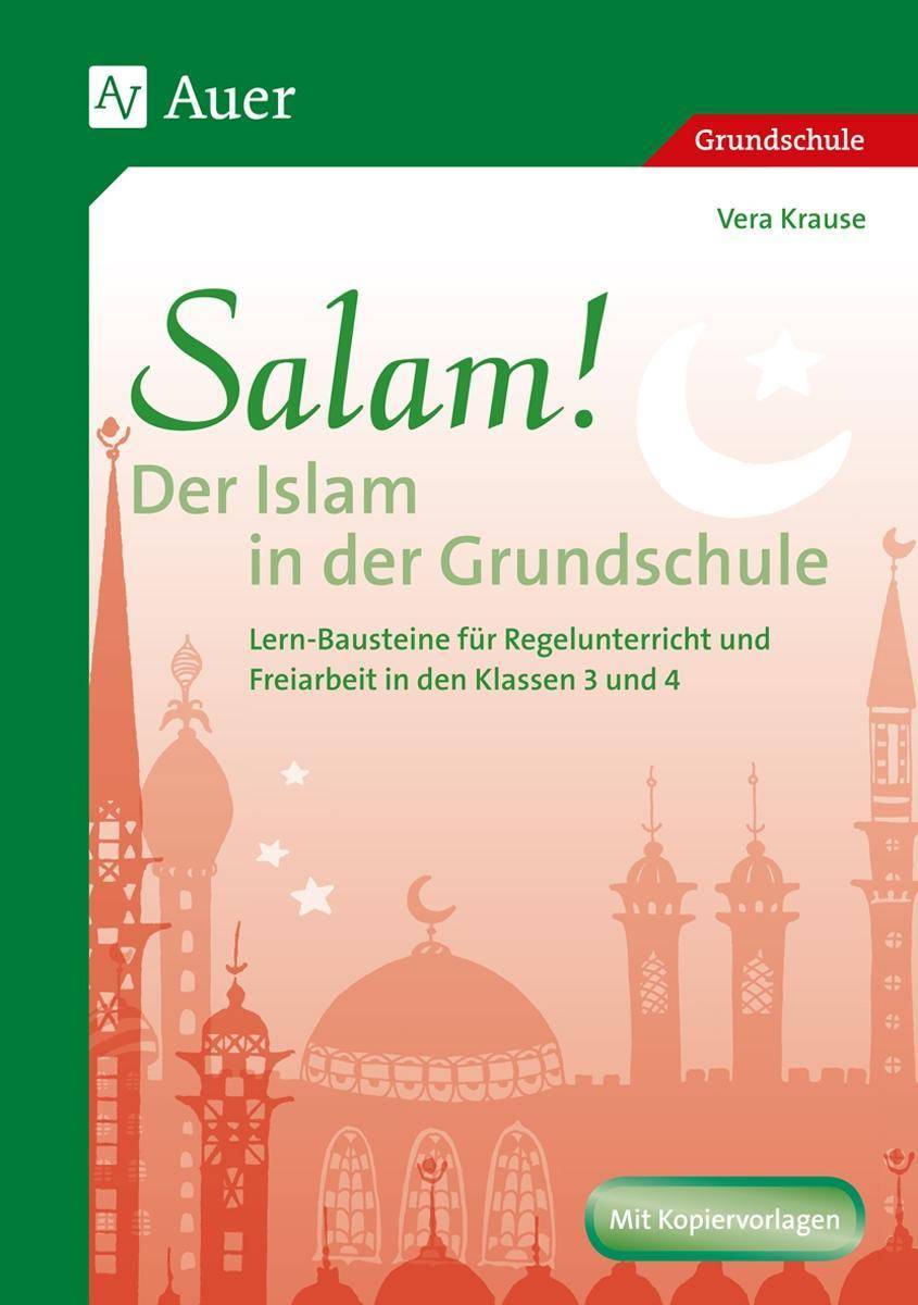 Salam! Der Islam in der Grundschule Lern-Bausteine für Regelunterricht und Freiarbeit (3. und 4. Klasse)