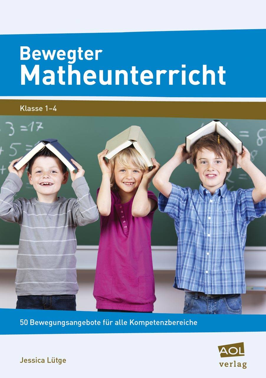 Bewegter Matheunterricht 50 Bewegungsangebote für alle Kompetenzbereiche (1. bis 4. Klasse)