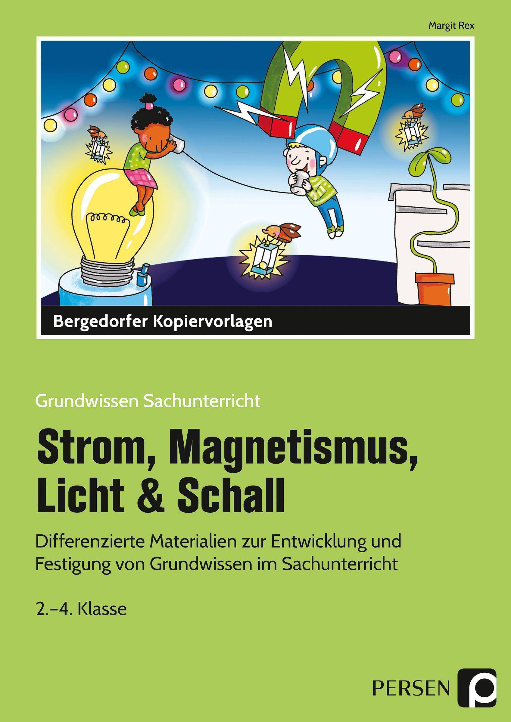 Strom, Magnetismus, Licht & Schall Differenzierte Materialien zur Entwicklung und Festigung von Grundwissen im Sachunterricht (2. bis 4. Klasse)