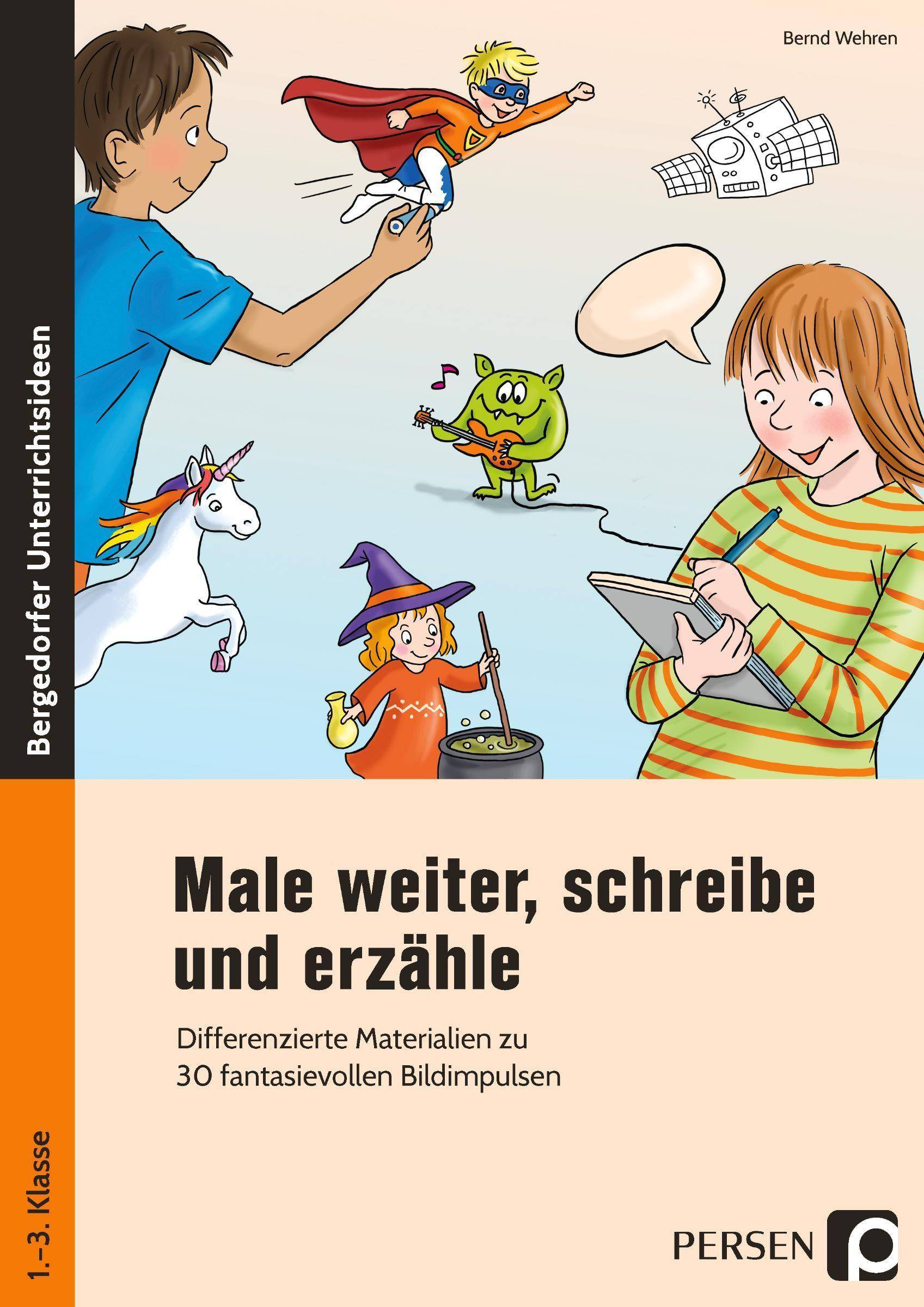 Male weiter, schreibe und erzähle Differenzierte Materialien zu 30 fantasievollen Bildimpulsen (1. bis 3. Klasse)