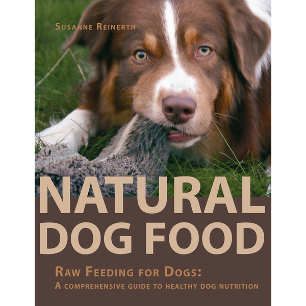 Natural Dog Food Raw Feeding for Dogs: A comprehensive guide to healthy dog nutrition