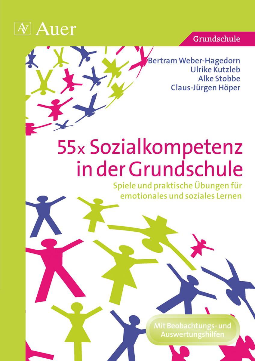 55x Sozialkompetenz in der Grundschule Spiele und praktische Übungen für emotionales und soziales Lernen (1. bis 4. Klasse)