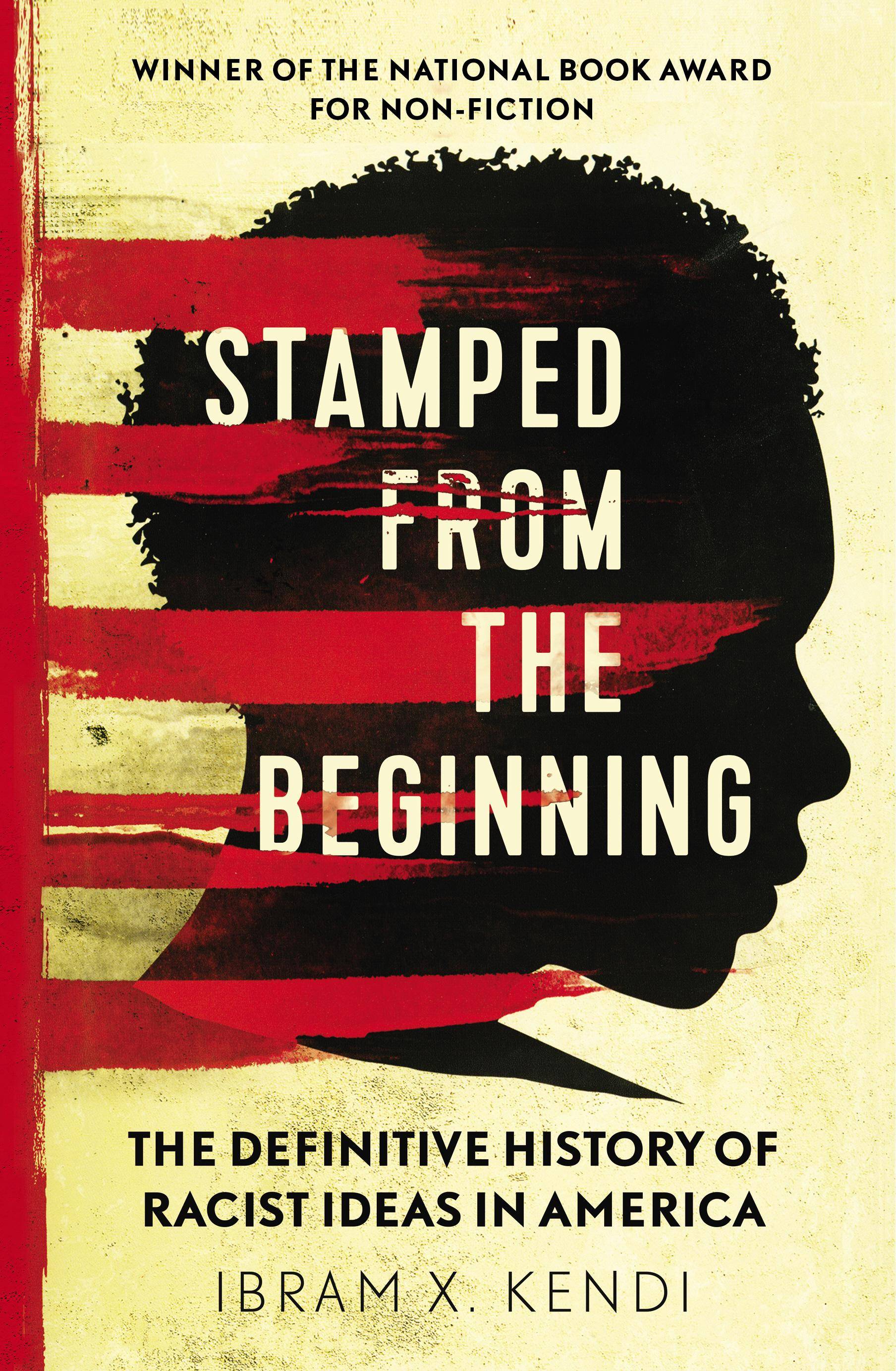 Stamped from the Beginning The Definitive History of Racist Ideas in America. Winner of the National Book Award for Non-Fiction 2016