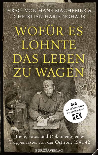 Wofür es lohnte, das Leben zu wagen, mit 1 DVD Briefe, Fotos und Dokumente eines Truppenarztes von der Ostfront 1941/42. DVD mit unbekannten Filmaufn