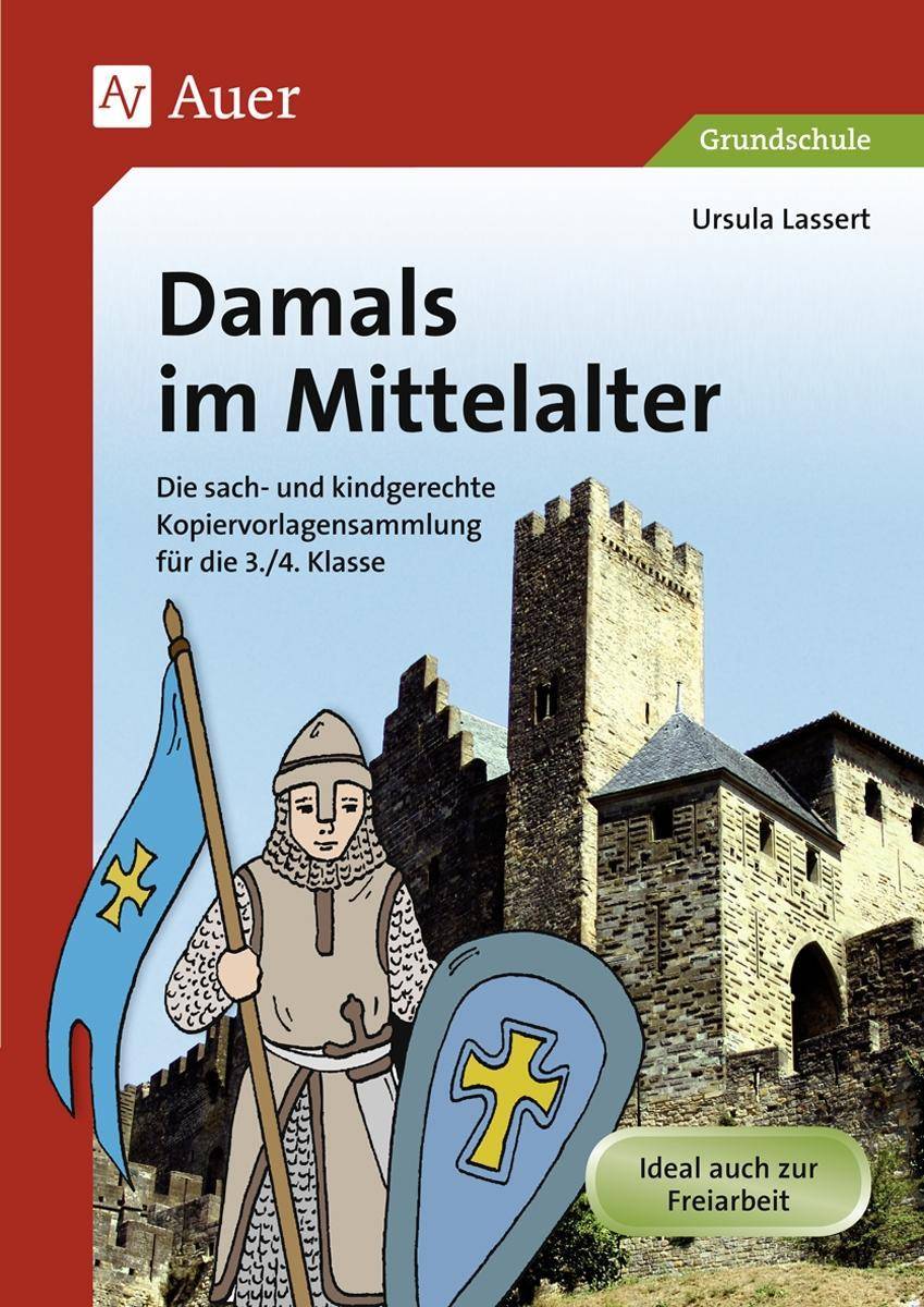 Damals im Mittelalter Die sach- und kindgerechte Kopiervorlagensammlung für die 3./4. Klasse