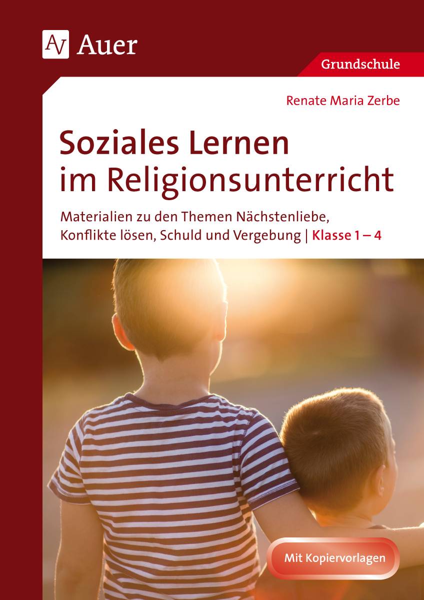 Soziales Lernen im Religionsunterricht Klasse 1-4 Materialien zu den Themen Nächstenliebe, Konflikte lösen, Schuld und Vergebung