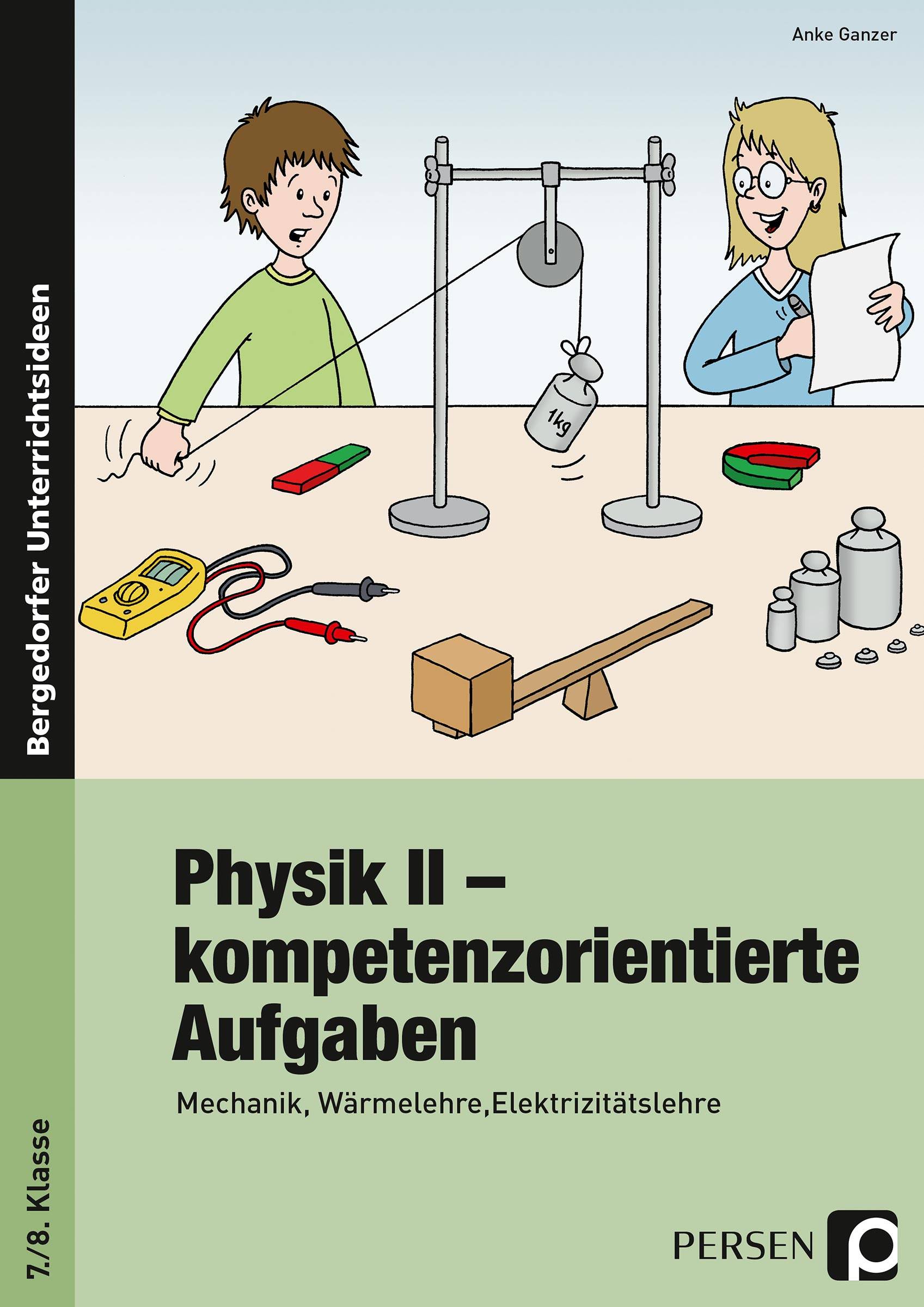 Physik II - kompetenzorientierte Aufgaben Mechanik, Wärmelehre, Elektrizitätslehre (7. und 8. Klasse)