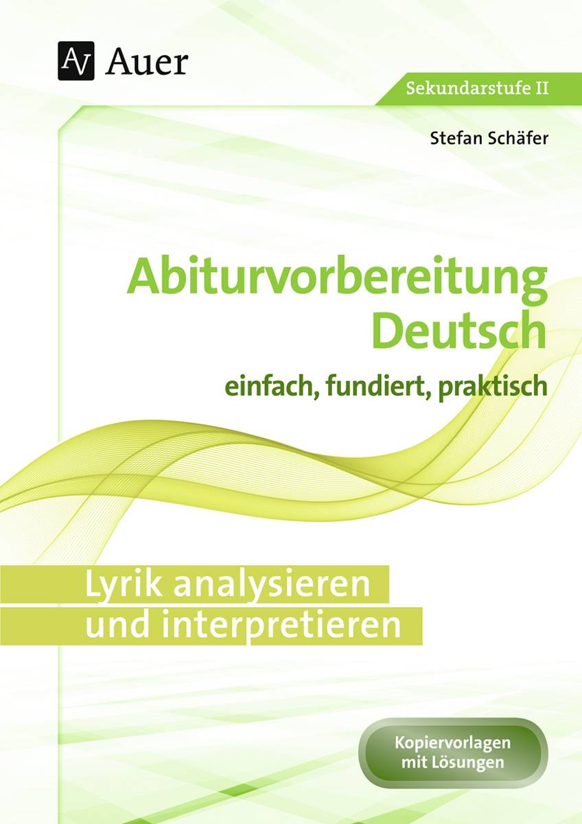 Lyrik analysieren und interpretieren Abiturvorbereitung Deutsch einfach, fundiert, praktisch (11. bis 13. Klasse)