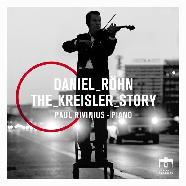 Daniel Röhn - The Kreisler Story, 1 Audio-CD Interpreten: Daniel Röhn/Paul Rivinius, CD