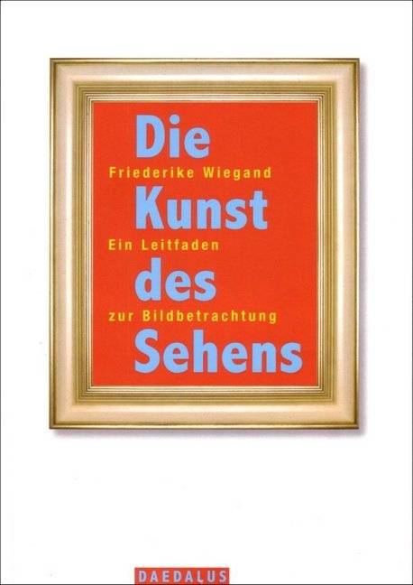 Die Kunst des Sehens Ein Leitfaden zur Bildbetrachtung