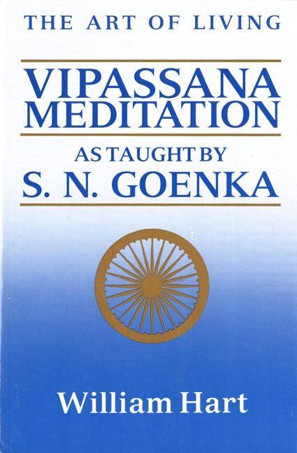 The Art of Living Vipassana Meditation: As Taught by S. N. Goenka