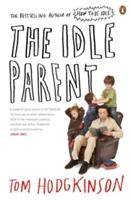 The Idle Parent Why Less Means More When Raising Kids