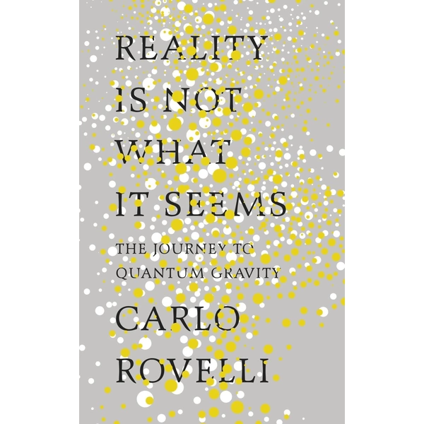 Reality Is Not What It Seems The Journey to Quantum Gravity Reality Is Not What It Seems The Journey to Quantum Gravity