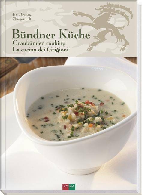 Bündner Küche / Graubünden Cooking / La Cucina dei Grigioni Deutsch - Englisch - Italienisch