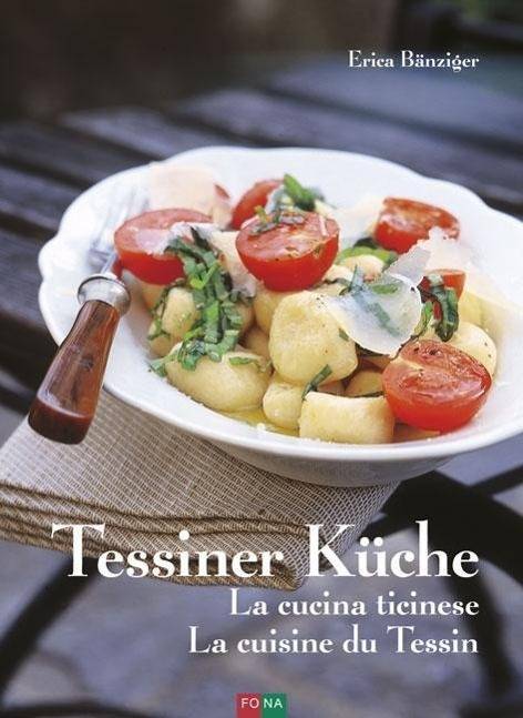 Tessiner Küche - La cucina ticinese - La cuisine du Tessin Deutsch-Französisch-Italienisch