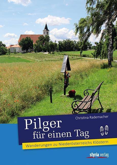 Pilger für einen Tag Wanderungen zu Niederösterreichs Klöstern