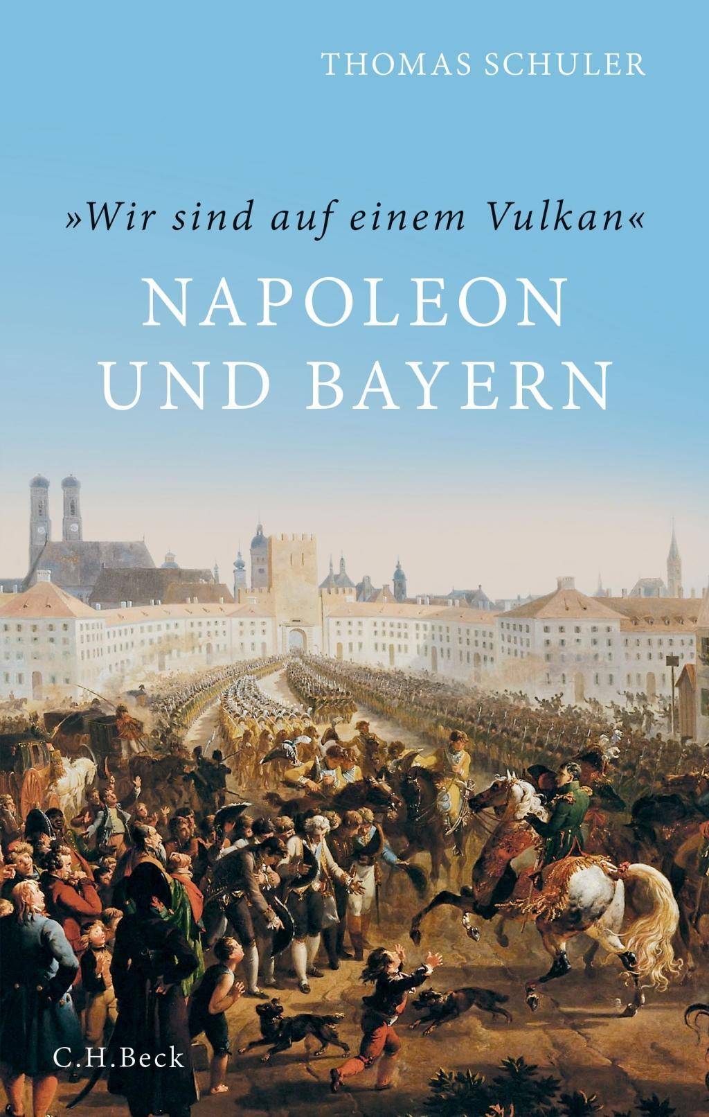 'Wir sind auf einem Vulkan' Napoleon und Bayern