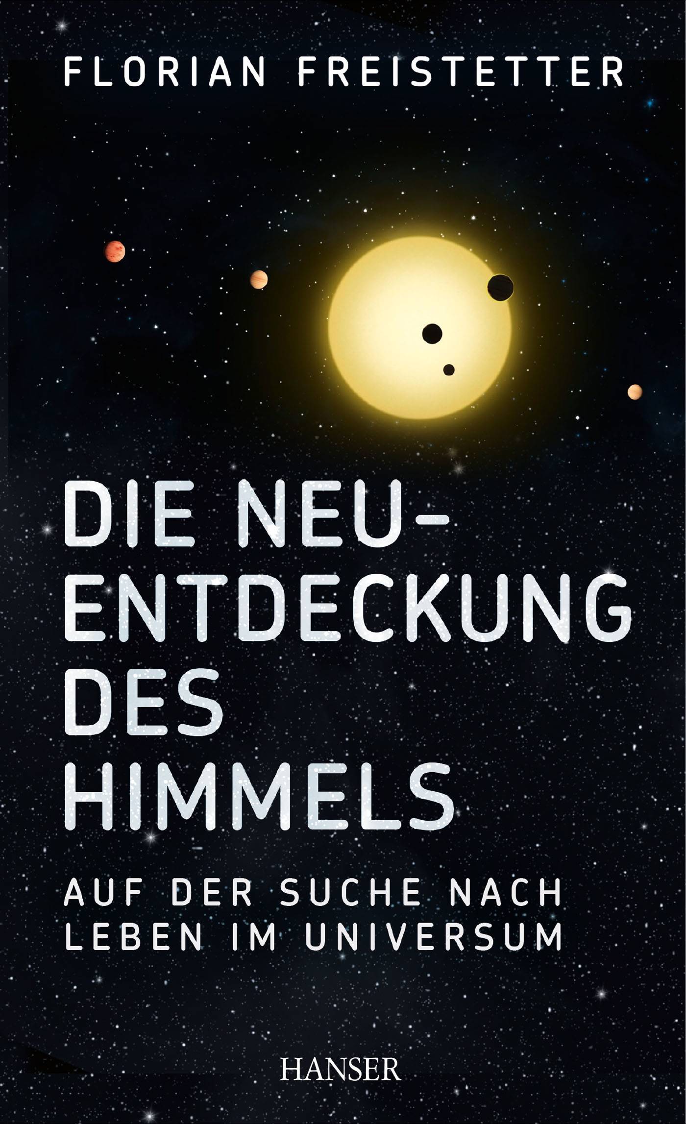 Die Neuentdeckung des Himmels Auf der Suche nach Leben im Universum. Wissenschaftsbuch des Jahres - Naturwissenschaft / Technik 2014