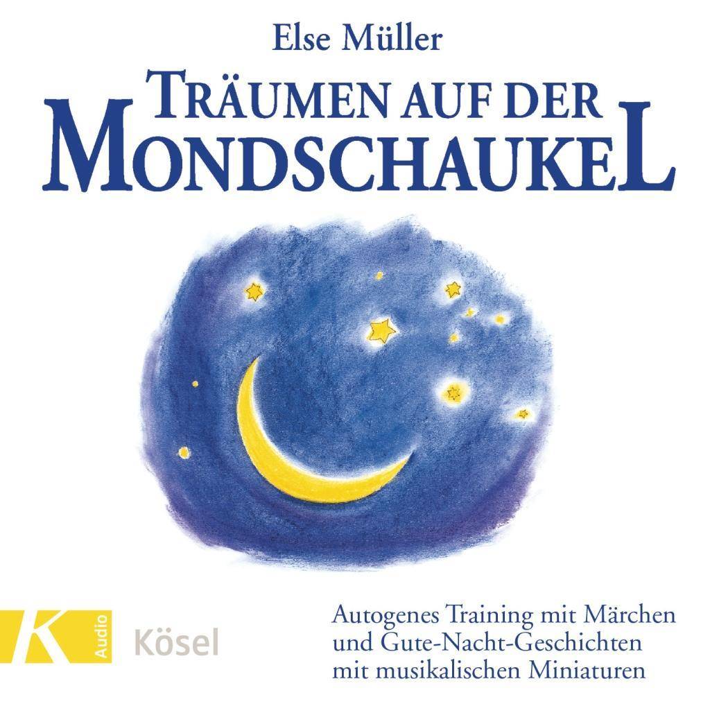 Träumen auf der Mondschaukel Autogenes Training mit Märchen und Gute-Nacht-Geschichten mit musikalischen Miniaturen. Mit Musik von Helmer Sauer