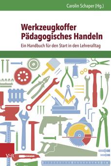 Werkzeugkoffer Pädagogisches Handeln Ein Handbuch für den Start in den Lehreralltag