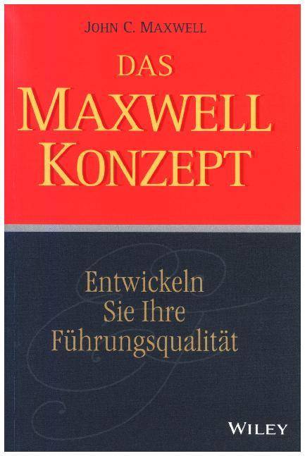 Das Maxwell-Konzept Entwickeln Sie Ihre Führungsqualität