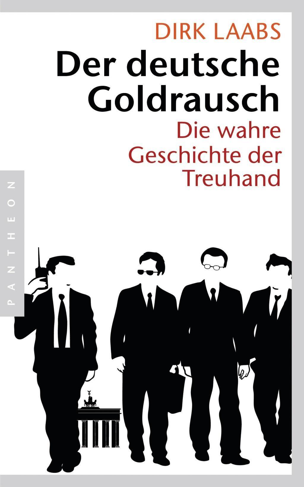 Der deutsche Goldrausch Die wahre Geschichte der Treuhand