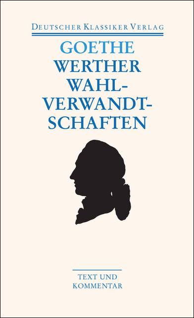 Die Leiden des jungen Werther. Die Wahlverwandtschaften. Kleine Prosa. Epen Text und Kommentar
